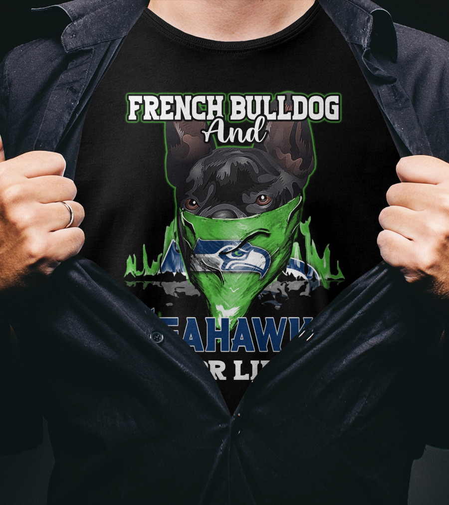 French Bulldog And Seahawks For Life T-Shirt