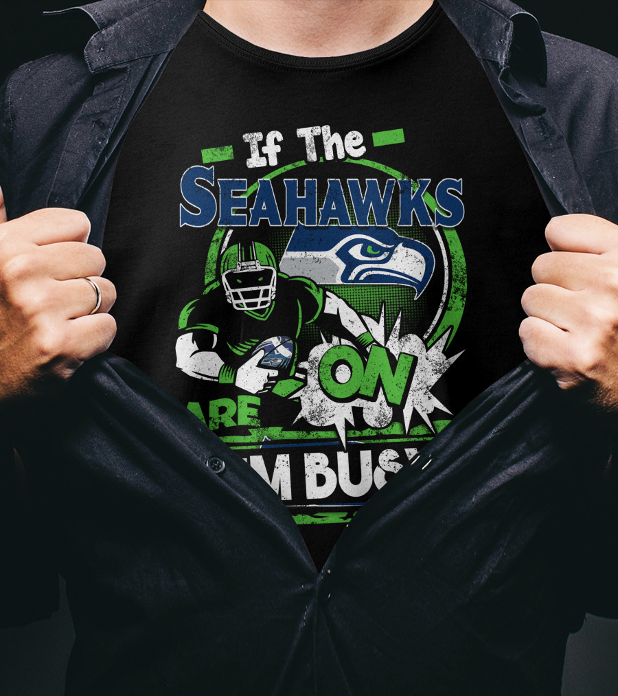 If The Seahawks Are On I'm Busy T-Shirt