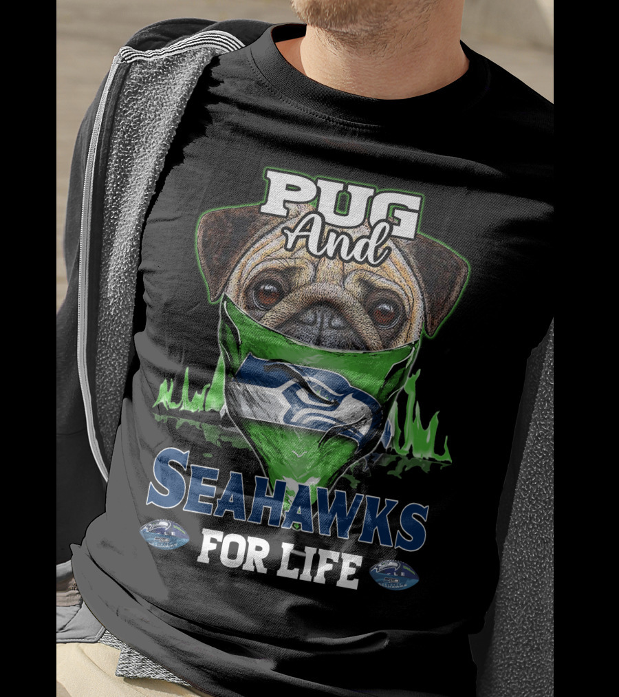 Pug And Seahawks For Life T-Shirt