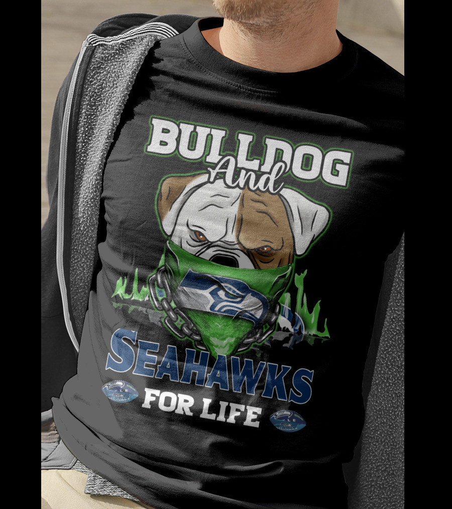 Bulldog And Seahawks For Life T-Shirt