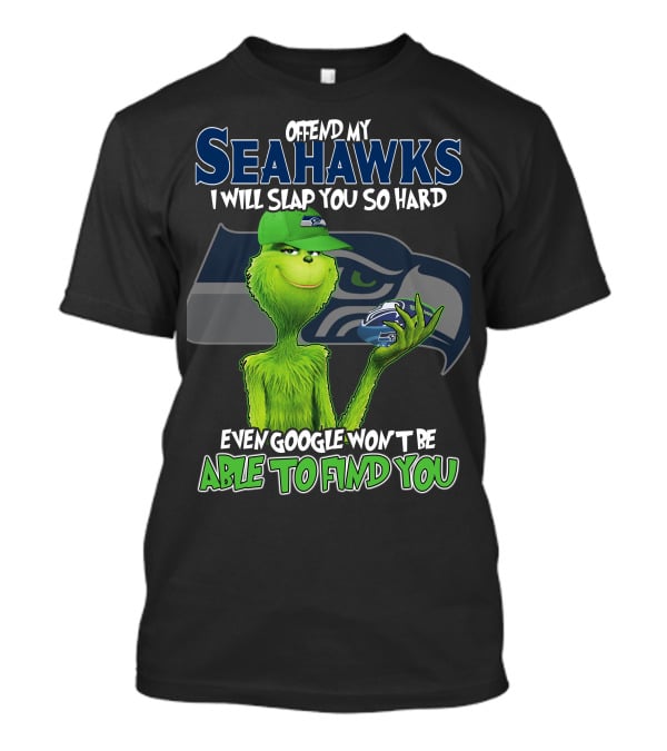 Offend My Seahawks I Will Slap You So Hard Even Google Won’t Be Able To Find You Grinch V2 Seattle Seahawks T-Shirt