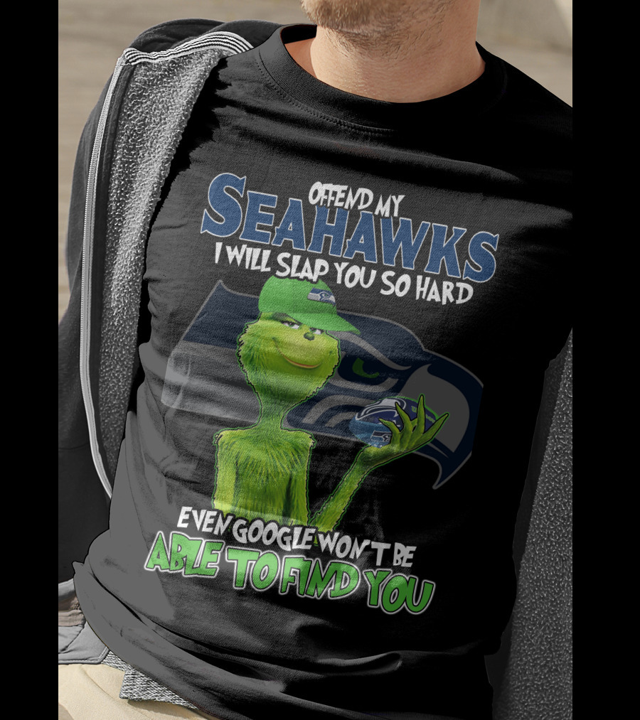 Offend My Seahawks I Will Slap You So Hard Even Google Won’t Be Able To Find You Grinch V2 Seattle Seahawks T-Shirt