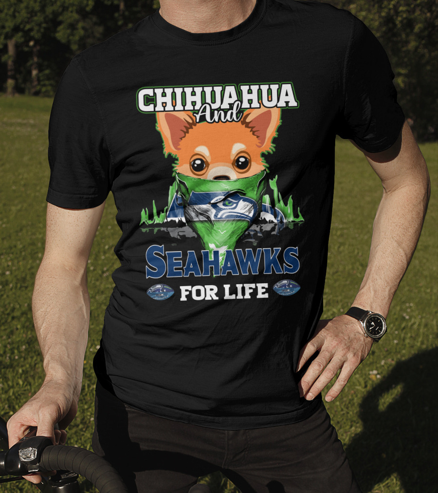 Chihauhua And Seahawks For Life T-Shirt