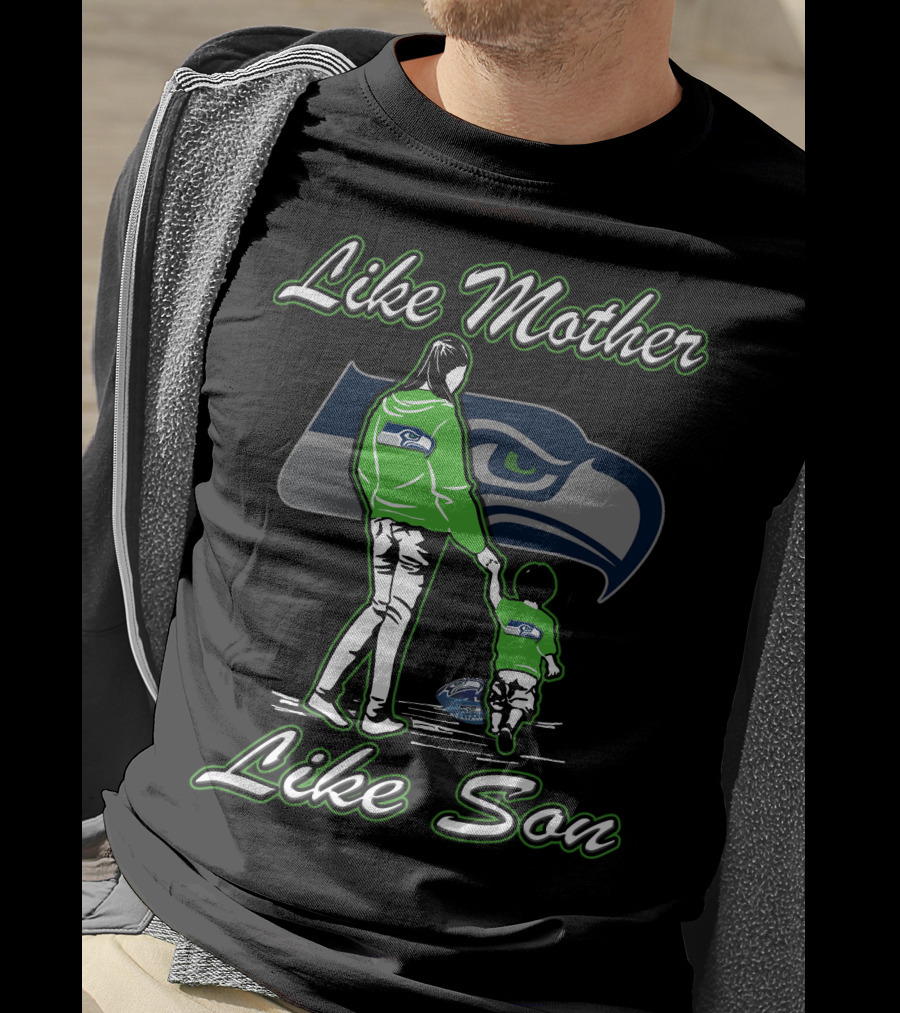 Like Mother Like Son Seattle Seahawks T-Shirt