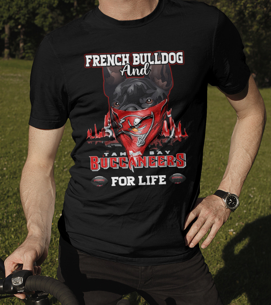 French Bulldog And Tampa Bay Buccaneers For Life T-Shirt