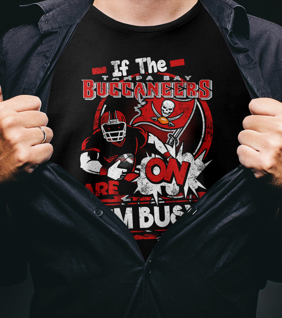 If The Tampa Bay Buccaneers Are On I'm Busy T-Shirt