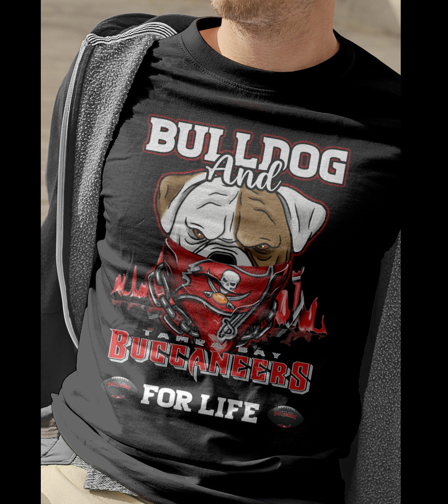 Bulldog And Tampa Bay Buccaneers For Life T-Shirt