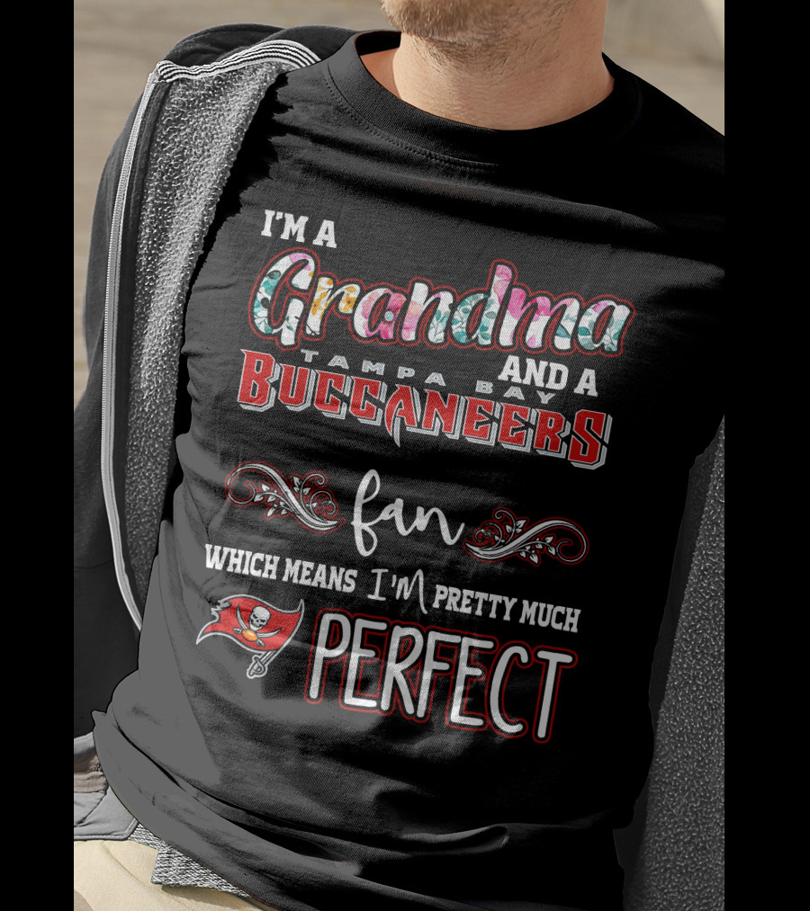 I'm A Grandma And A Tampa Bay Buccaneers Fan Which Means I'm Pretty Much Perfect T-Shirt