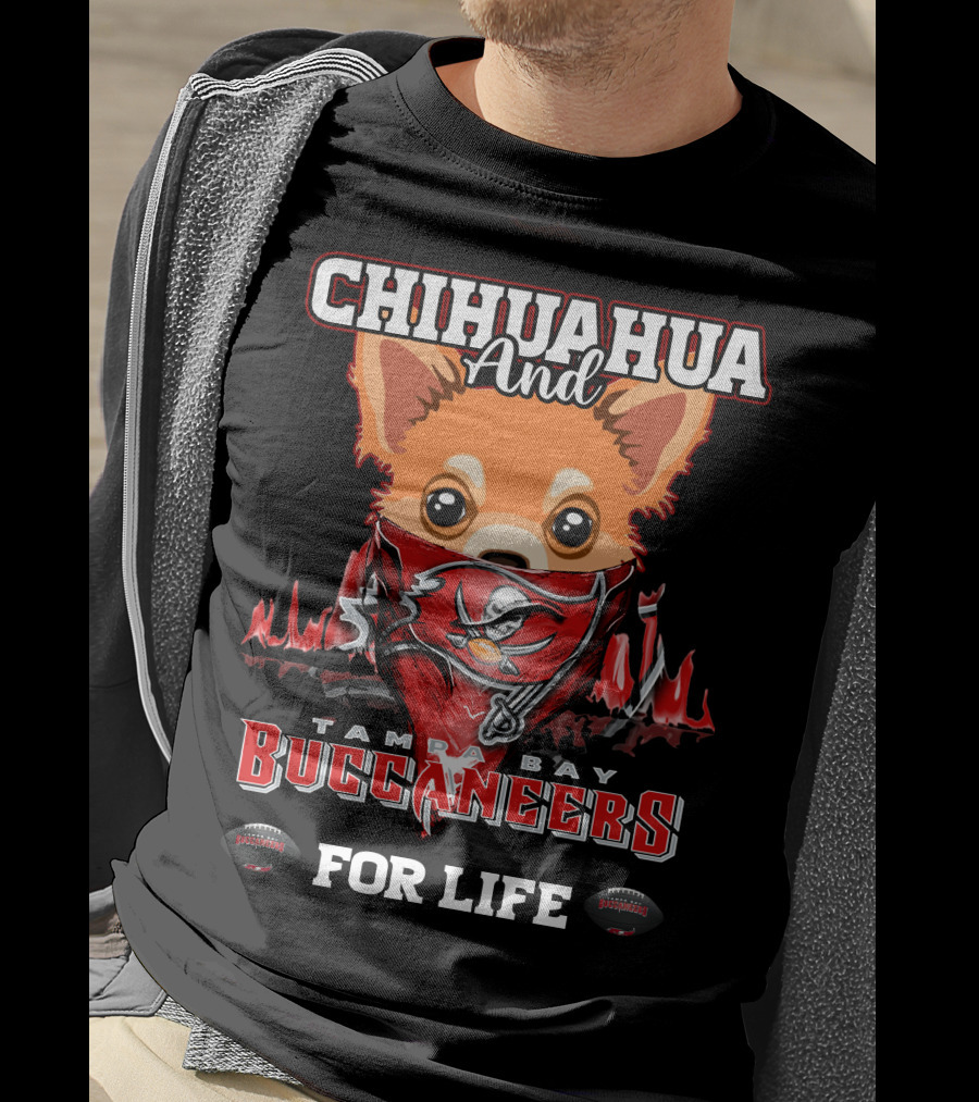 Chihuahua And Tampa Bay Buccaneers For Life T-Shirt