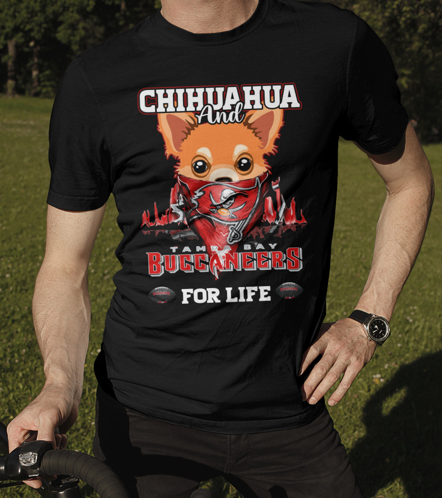 Chihuahua And Tampa Bay Buccaneers For Life T-Shirt