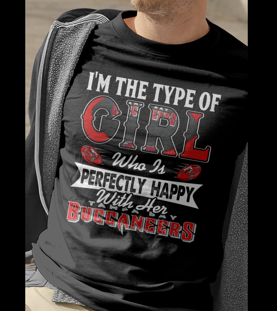 I'm The Type Of Girl Who Is Perfectly Happy With Her Tampa Bay Buccaneers T-Shirt