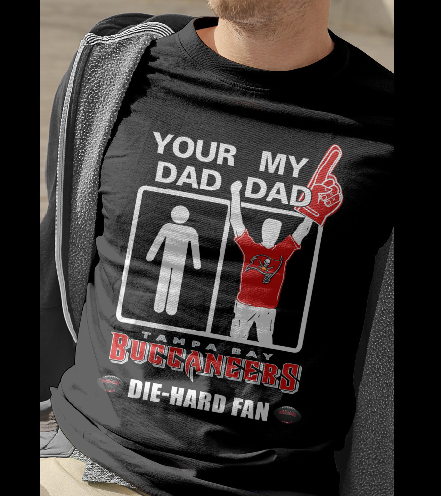 Your Dad My Dad Tampa Bay Buccaneers Die-Hard Fan T-Shirt