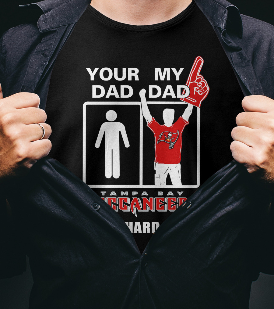 Your Dad My Dad Tampa Bay Buccaneers Die-Hard Fan T-Shirt