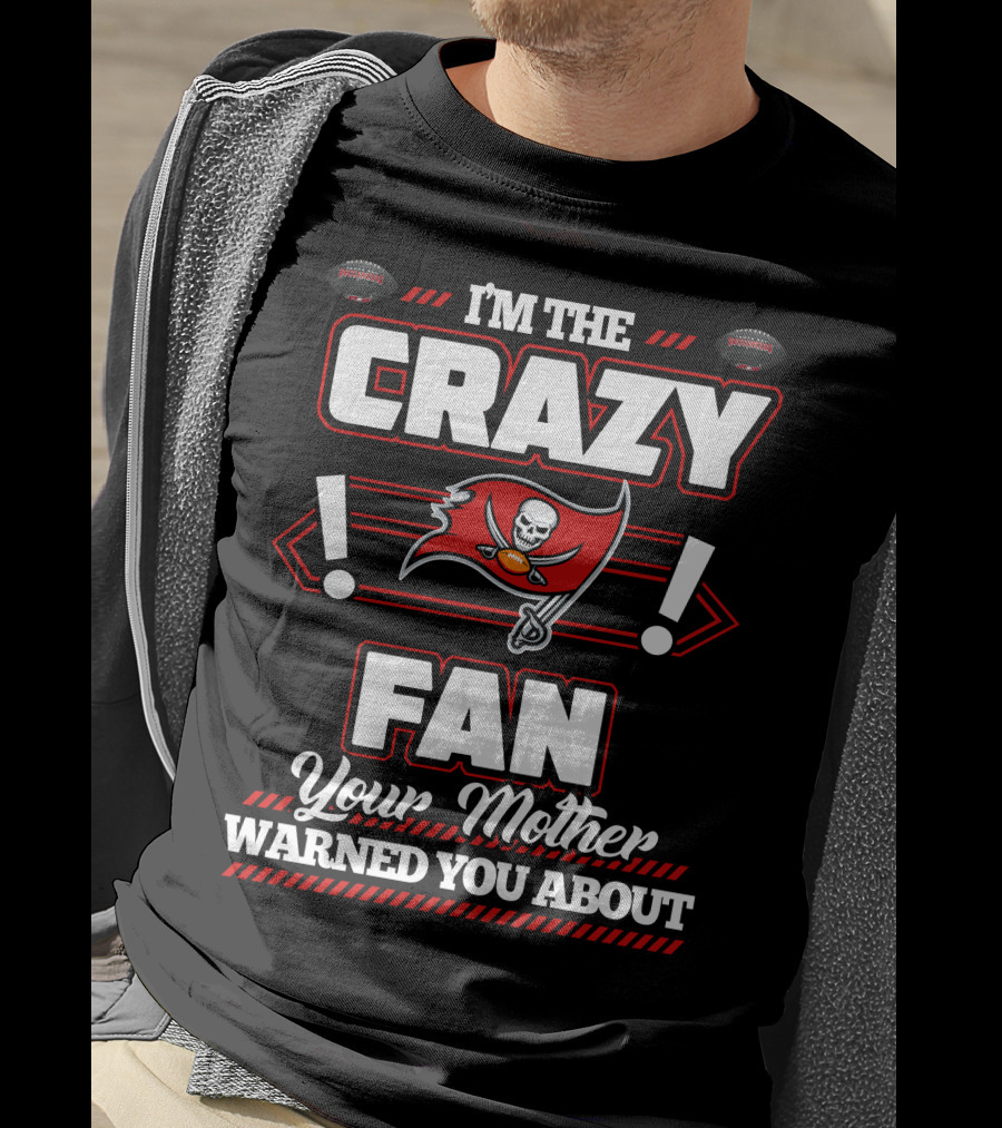 I'm The Crazy Fan Your Mother Warned You About Tampa Bay Buccaneers T-Shirt