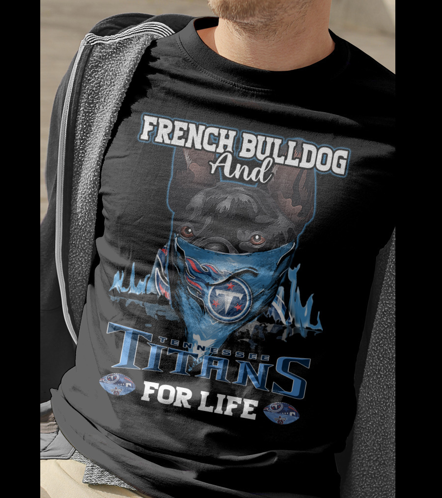 French Bulldog And Tennessee Titans For Life T-Shirt