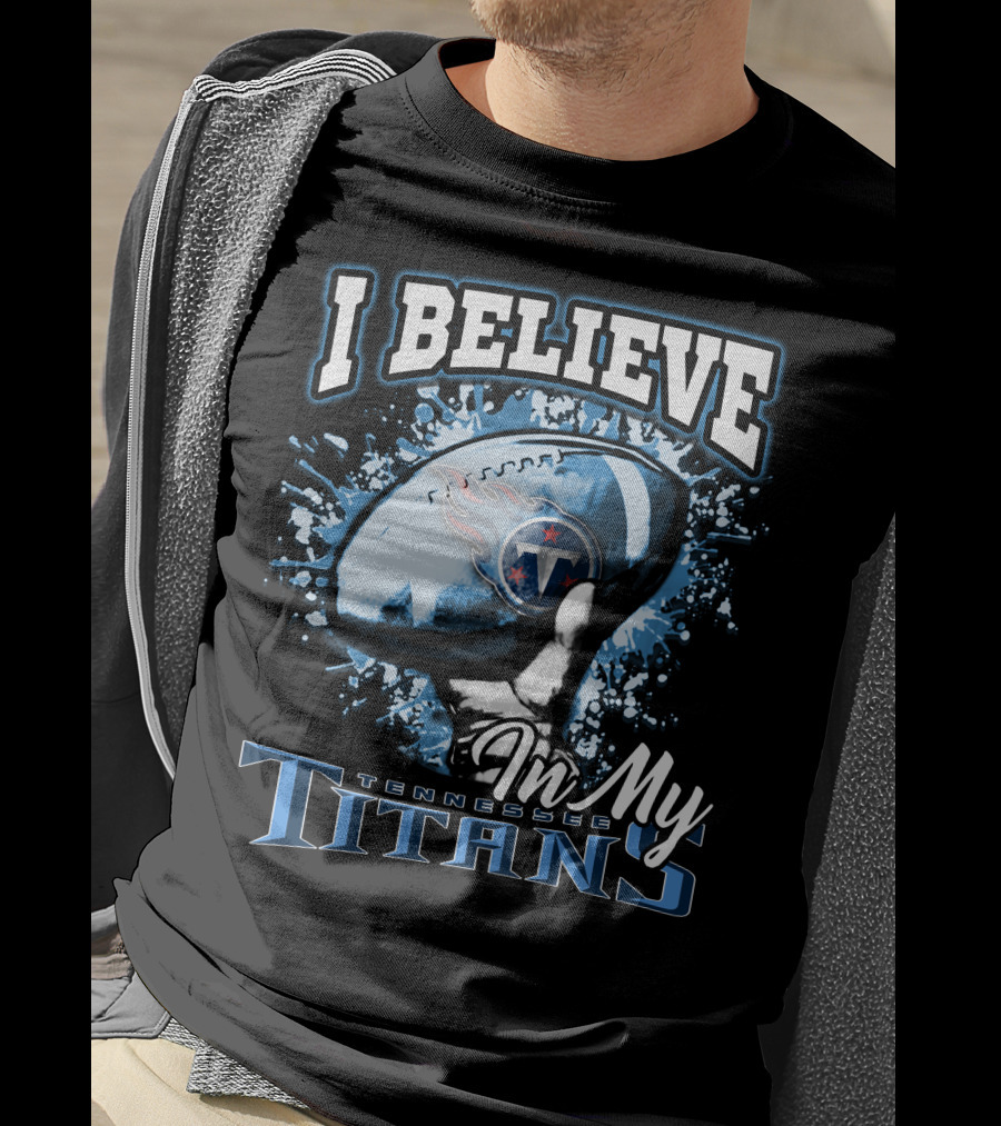 I Believe In My Tennessee Titans T-Shirt