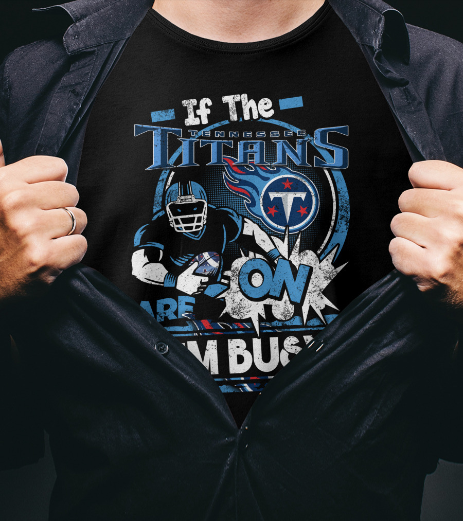 If The Tennessee Titans Are On I'm Busy T-Shirt
