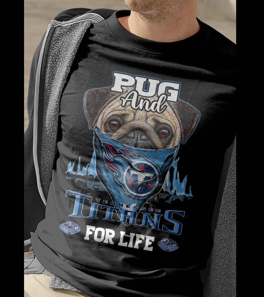 Pug And Tennessee Titans For Life T-Shirt