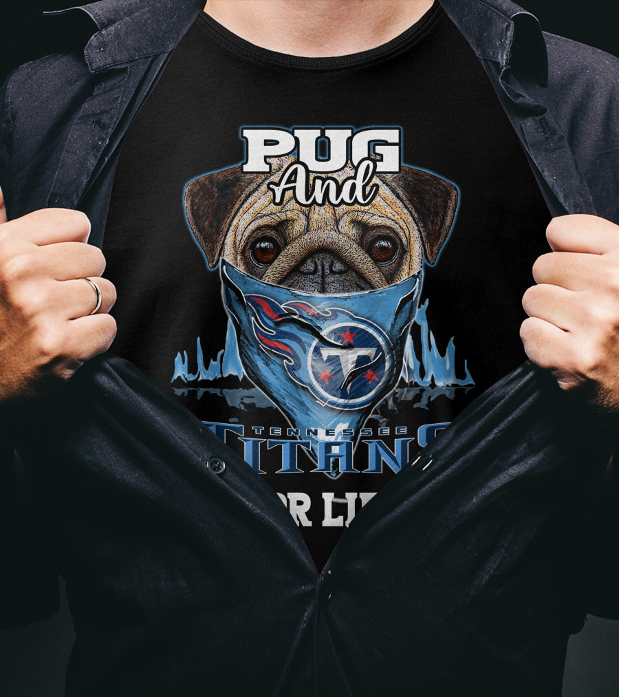 Pug And Tennessee Titans For Life T-Shirt