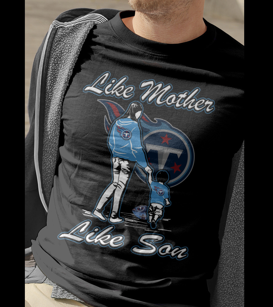 Like Mother Like Son Tennessee Titans T-Shirt