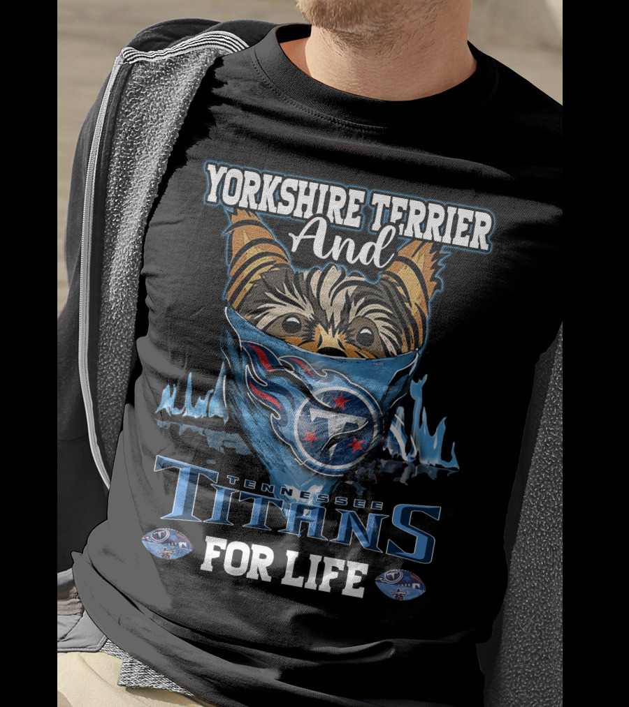Yorkshire Terrier And Tennessee Titans For Life T-Shirt