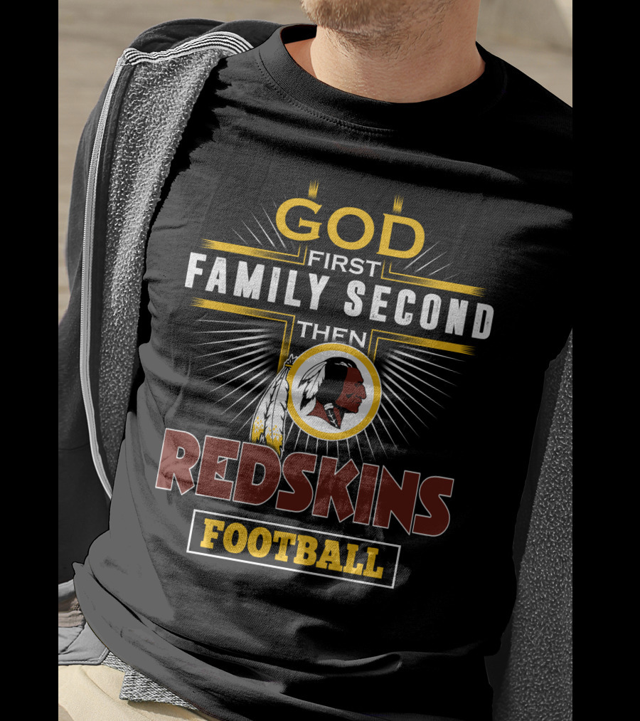God First Family Second Then Redskins Football T-Shirt