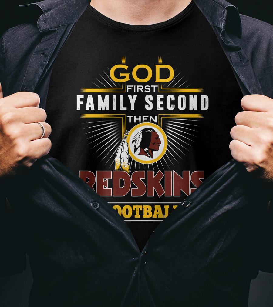 God First Family Second Then Redskins Football T-Shirt
