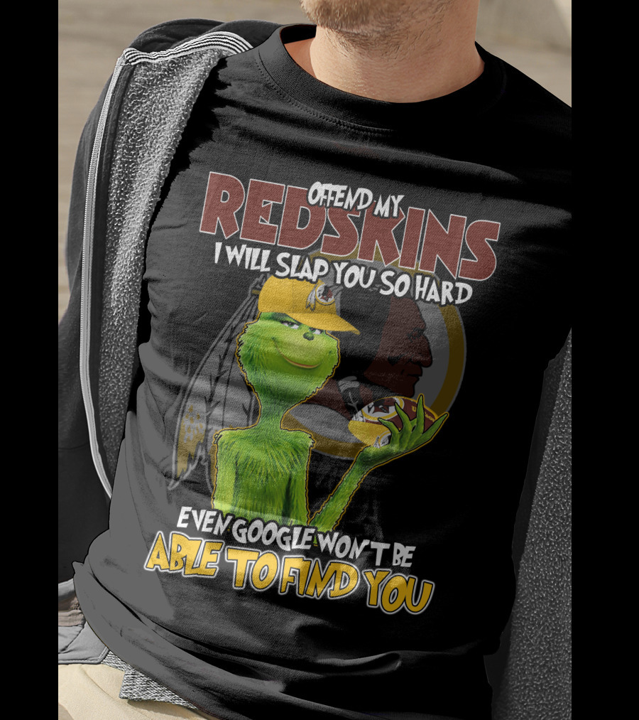 Grinch V2 Offend My Redskins I Will Slap You So Hard Even Google Won't Be Able To Find You Washington Redskins T-Shirt