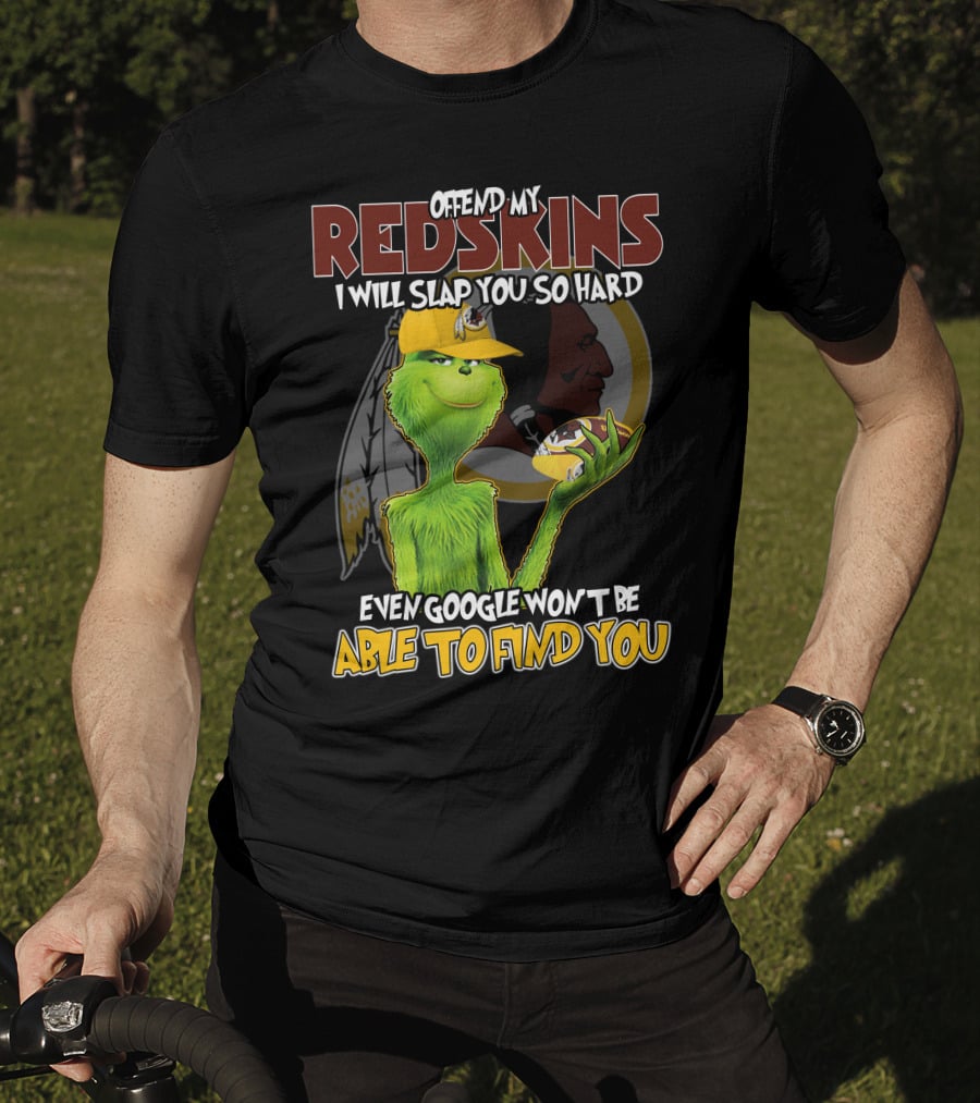 Grinch V2 Offend My Redskins I Will Slap You So Hard Even Google Won't Be Able To Find You Washington Redskins T-Shirt