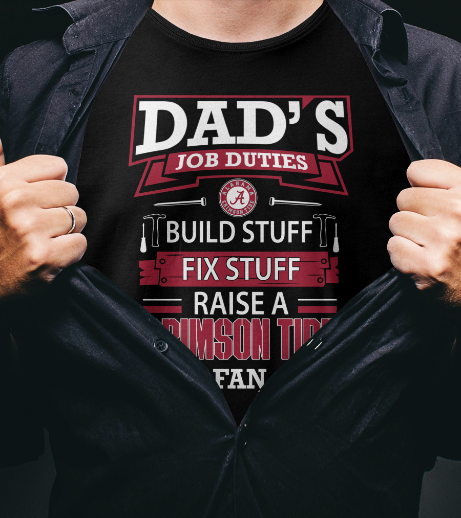 Dad's Job Duties Build Stuff Fix Stuff Raise A Crimson Tide Fan T-Shirt