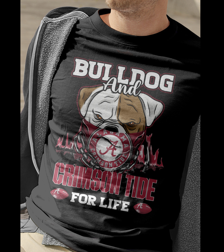 Bulldog And Alabama Crimson Tide For Life T-Shirt