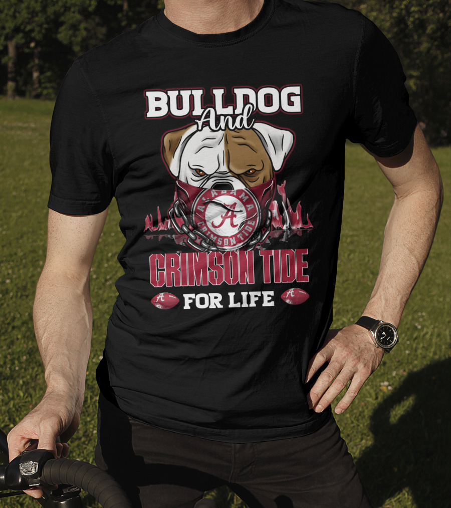 Bulldog And Alabama Crimson Tide For Life T-Shirt