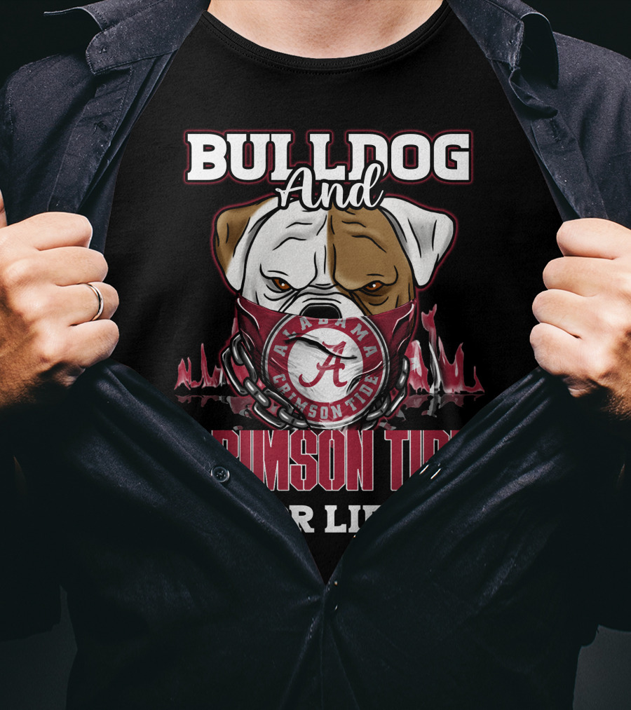 Bulldog And Alabama Crimson Tide For Life T-Shirt