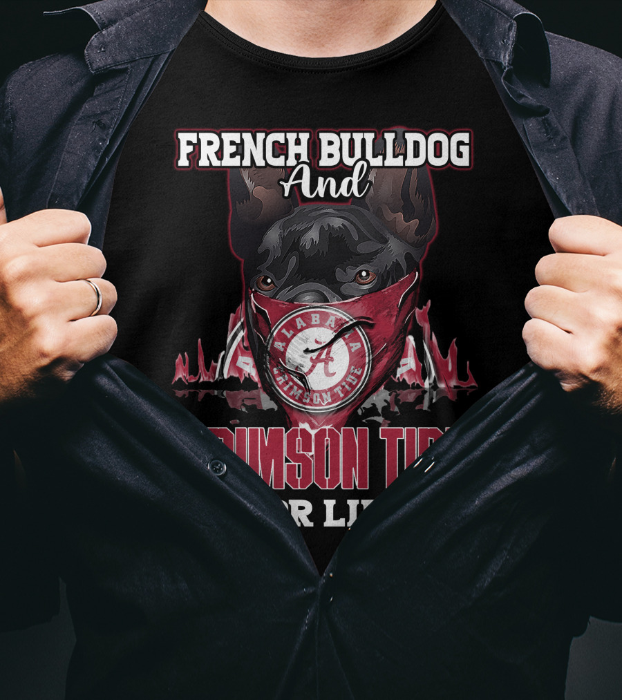 French Bulldog And Alabama Crimson Tide For Life T-Shirt