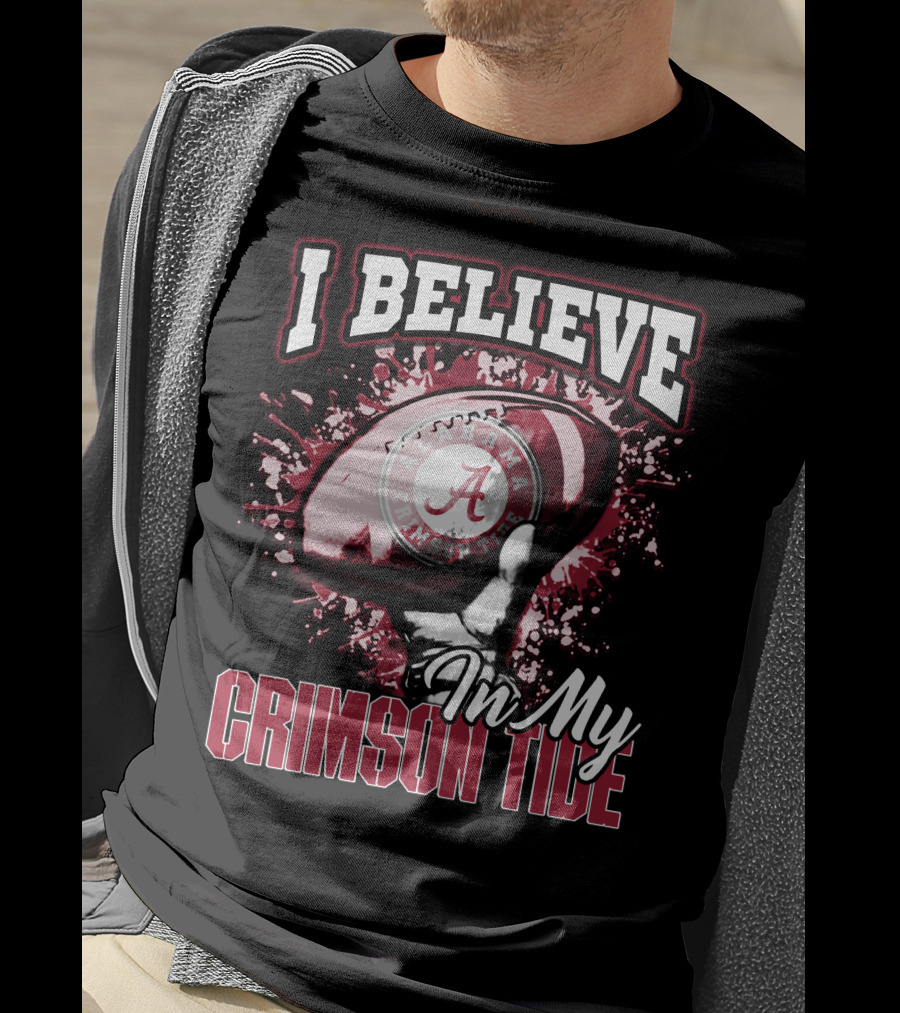 I Believe In My Alabama Crimson Tide T-Shirt