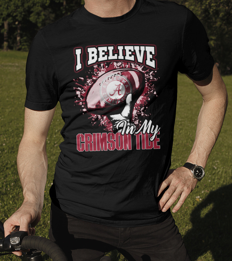 I Believe In My Alabama Crimson Tide T-Shirt