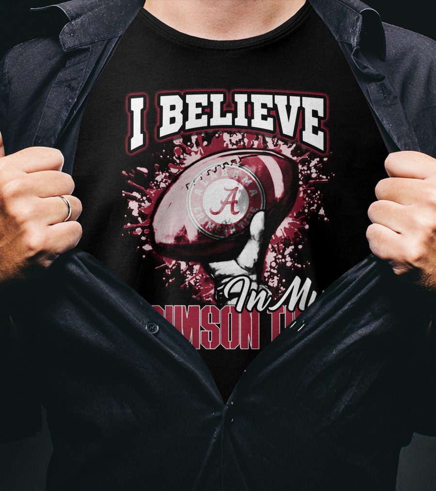 I Believe In My Alabama Crimson Tide T-Shirt