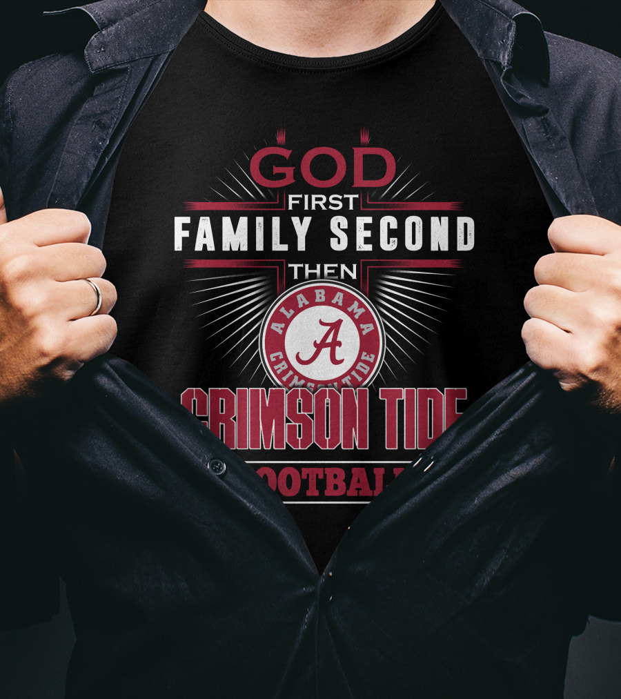God First Family Second Then Alabama Crimson Tide Football T-Shirt