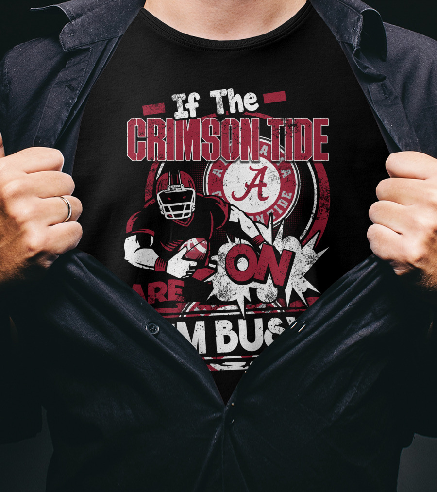 If The Crimson Tide Are On I'm Busy T-Shirt