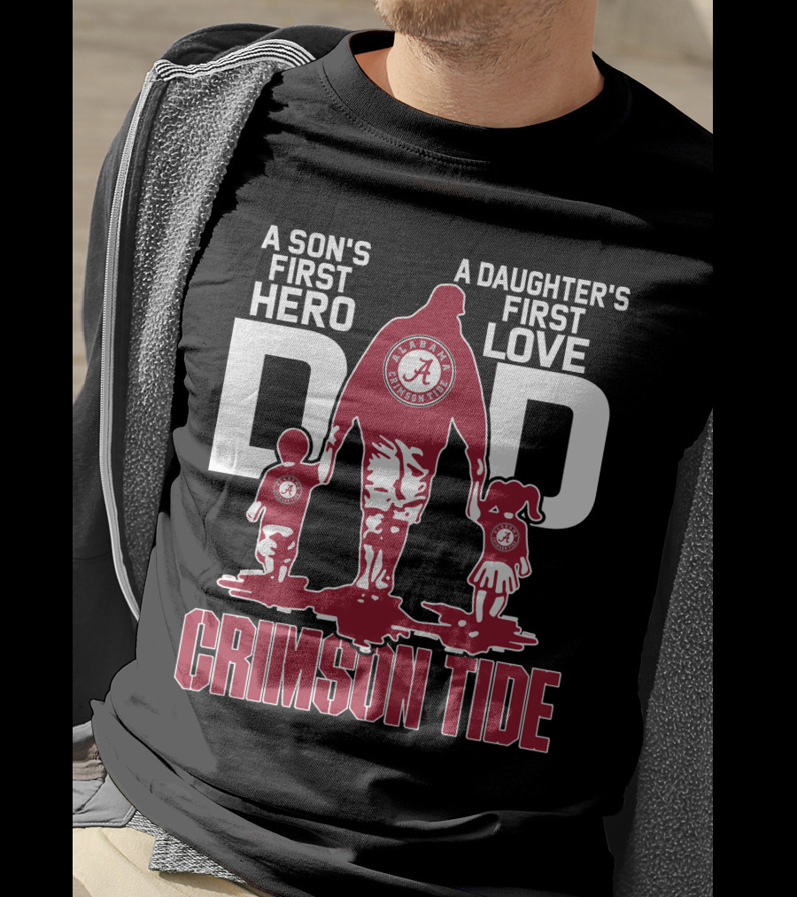 A Son's First Hero A Daughter's First Love Dad Alabama Crimson Tide T-Shirt