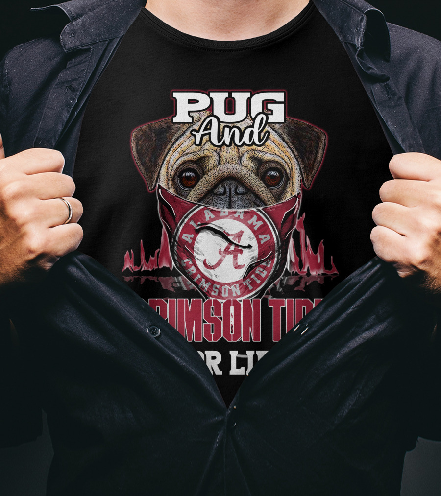 Pug And Alabama Crimson Tide For Life T-Shirt