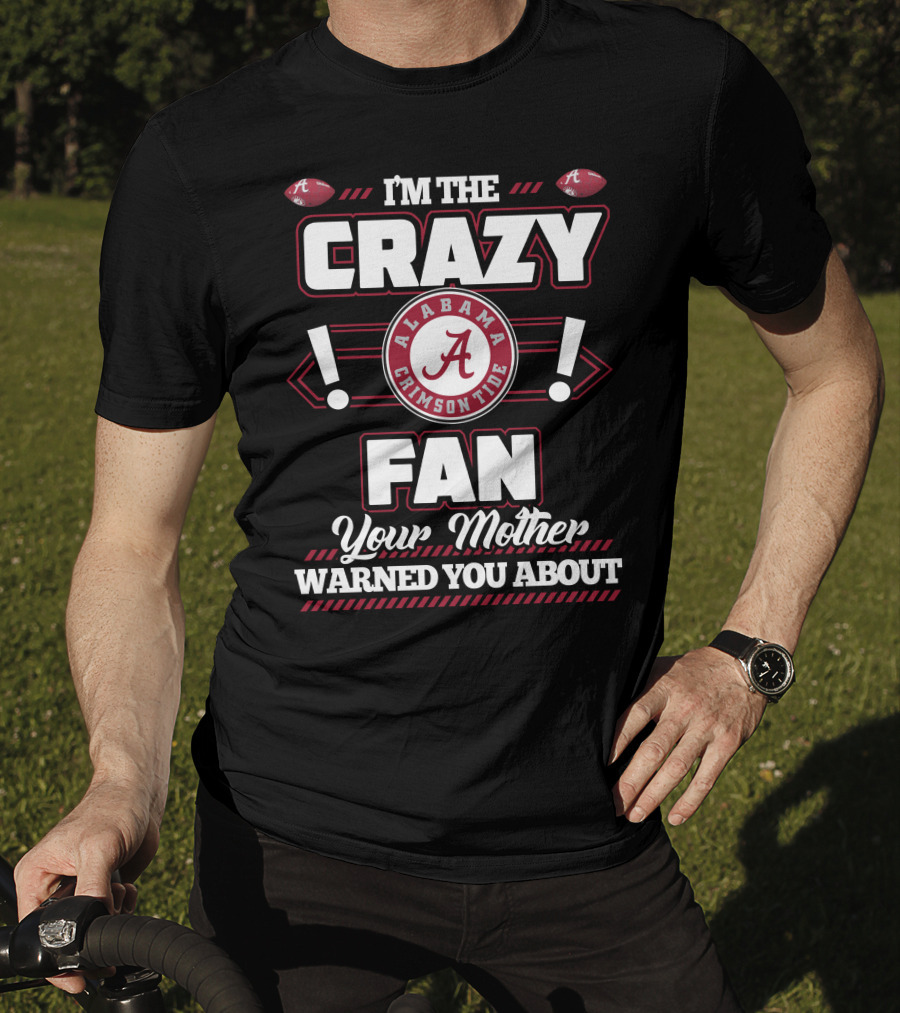 I'm The Crazy Fan Your Mother Warned You About Alabama Crimson Tide T-Shirt
