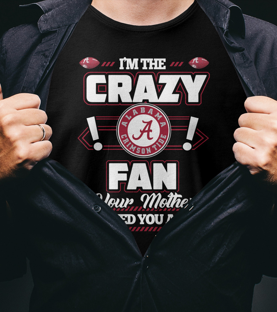 I'm The Crazy Fan Your Mother Warned You About Alabama Crimson Tide T-Shirt