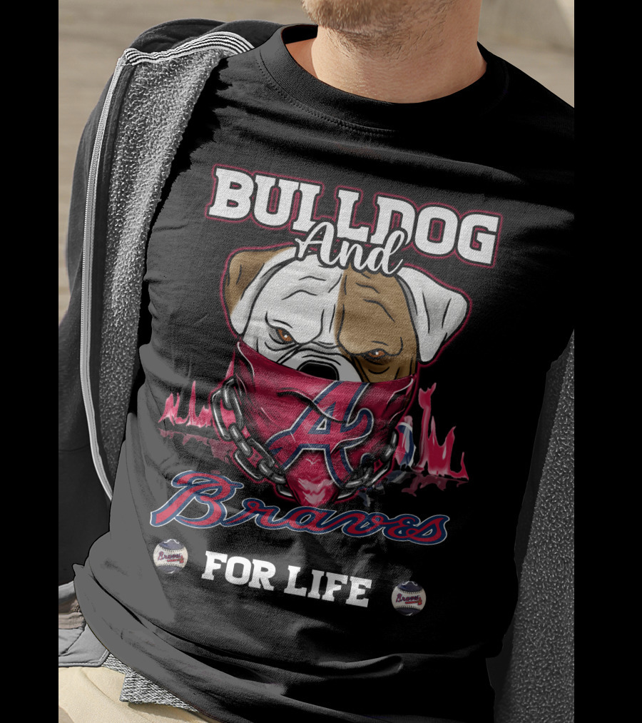 Bulldog And Braves For Life Atlanta Braves T-Shirt