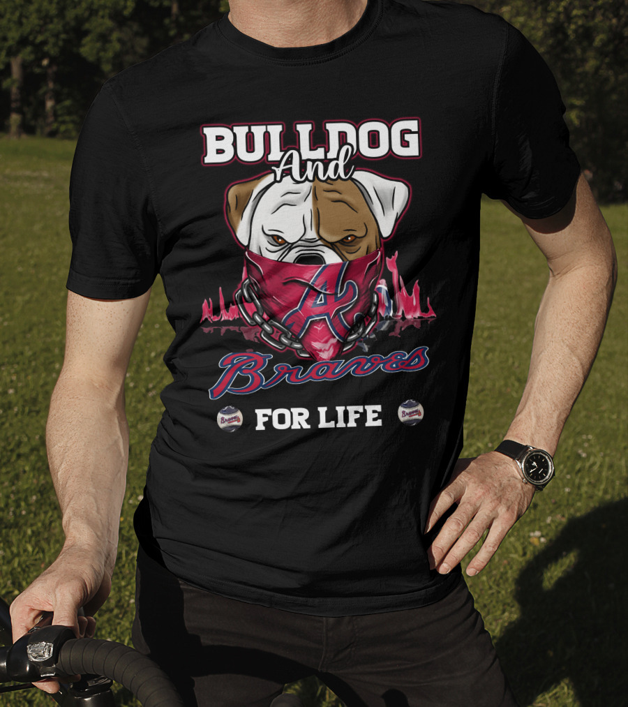 Bulldog And Braves For Life Atlanta Braves T-Shirt