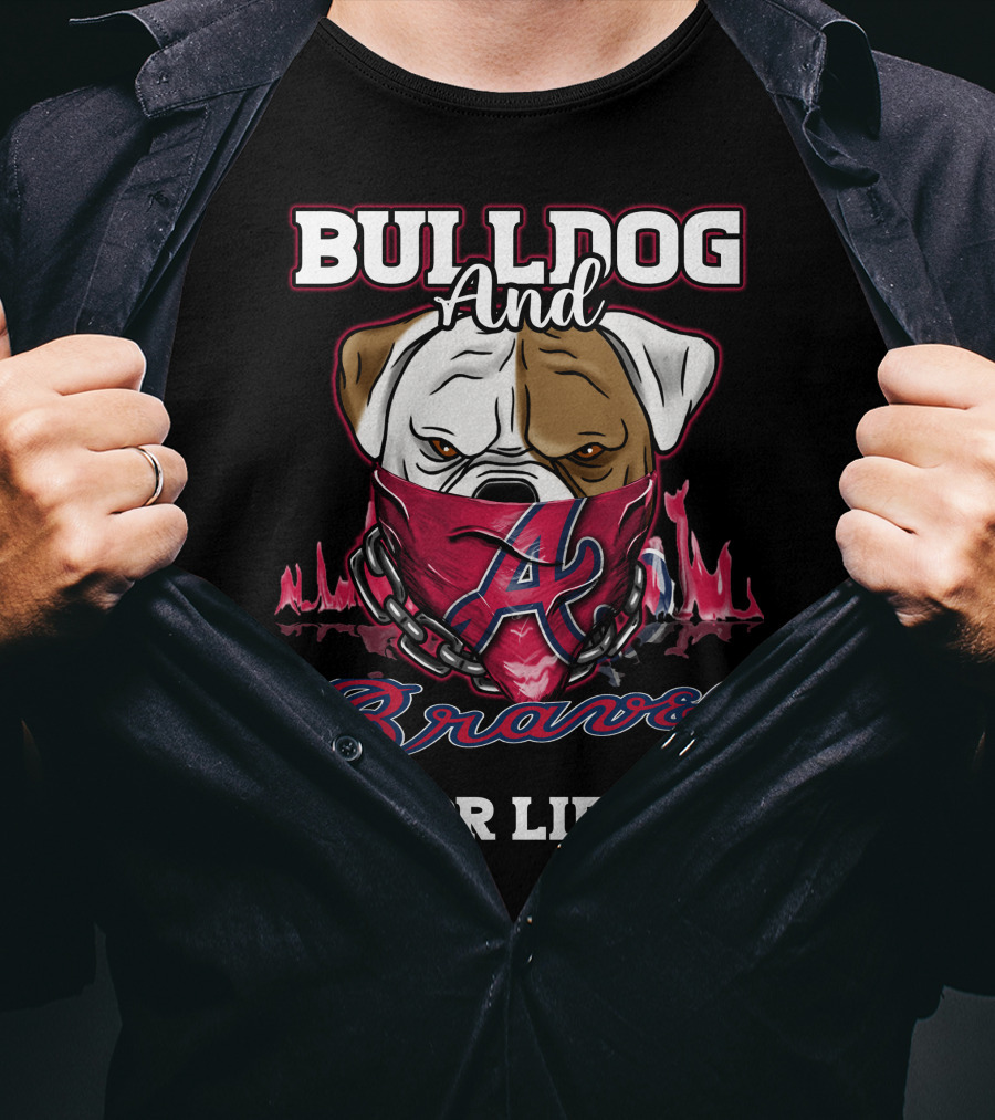 Bulldog And Braves For Life Atlanta Braves T-Shirt