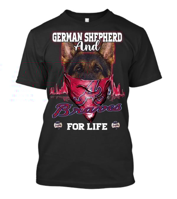 German Shepherd And Braves For Life T-Shirt