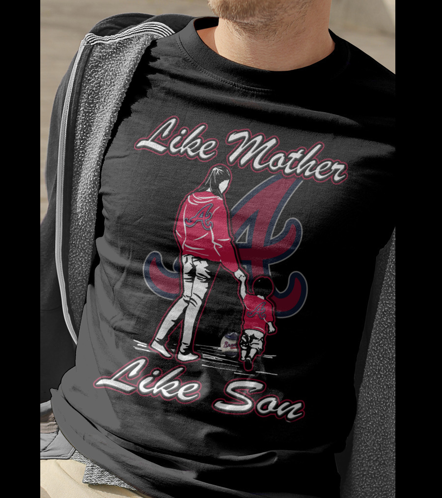 Like Mother Like Son Atlanta Braves T-Shirt