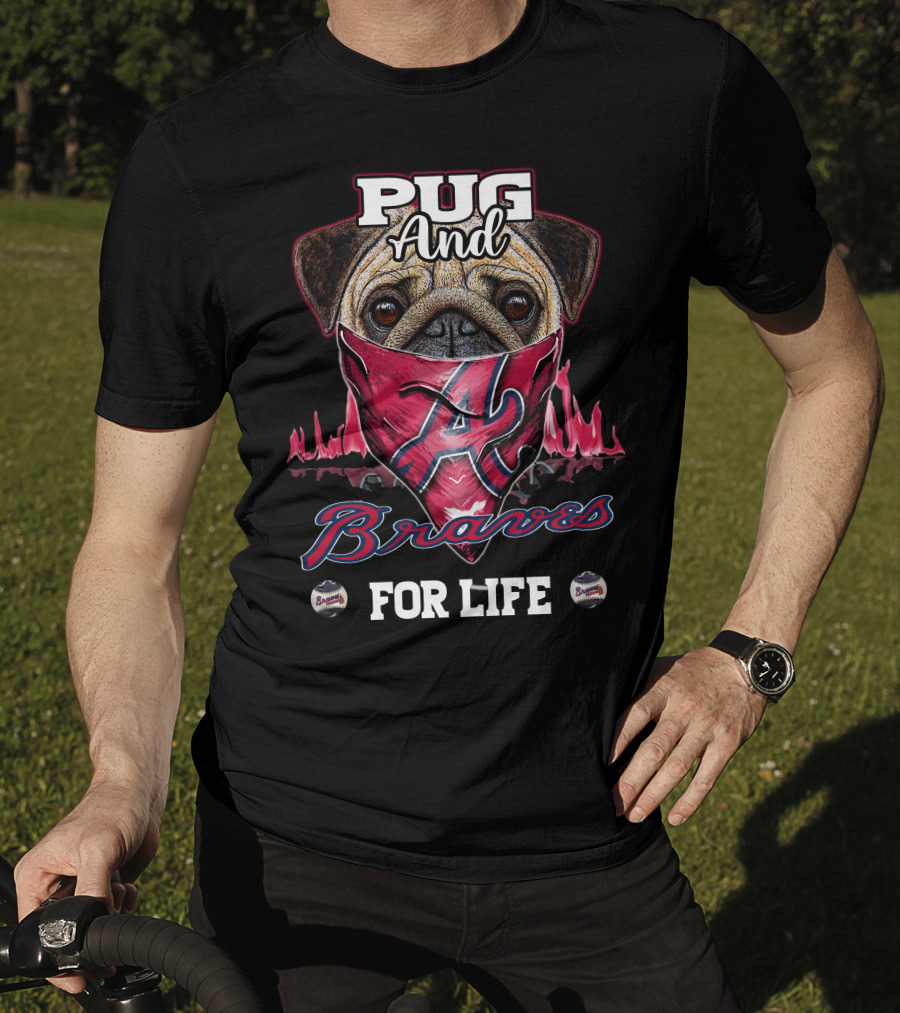 Pug And Braves For Life T-Shirt