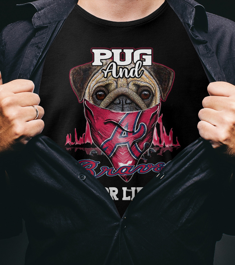 Pug And Braves For Life T-Shirt
